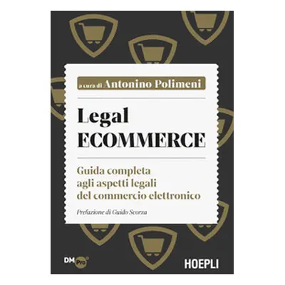 Legal ecommerce. Guida completa agli aspetti legali del commercio elettronico