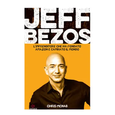 Jeff Bezos. L'imprenditore che ha fondato Amazon e cambiato il mondo