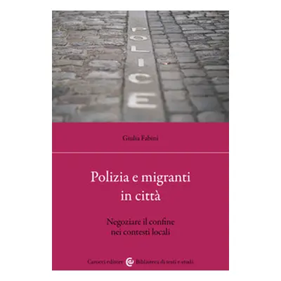 Polizia e migranti in città. Negoziare il confine nei contesti locali