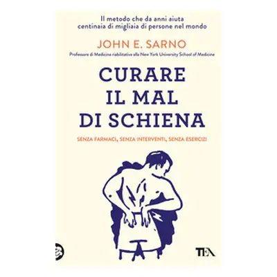 Curare il mal di schiena. Senza farmaci, senza interventi, senza esercizi