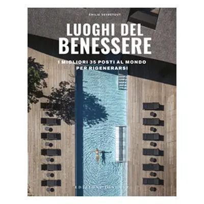 Luoghi del benessere. I migliori 35 posti al mondo per rigenerarsi