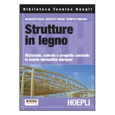 Strutture in legno. Materiale, calcolo e progetto secondo le nuove normative europee