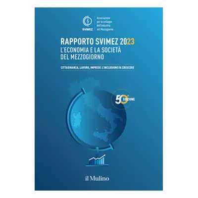 Rapporto Svimez 2023. L'economia e la società del Mezzogiorno. Cittadinanza, lavoro, imprese: l'