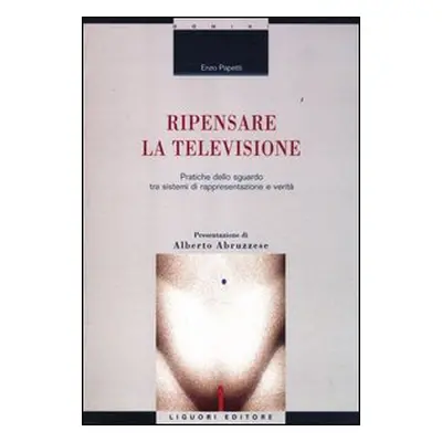 Ripensare la televisione. Pratiche dello sguardo tra sistemi di rappresentazione e verità