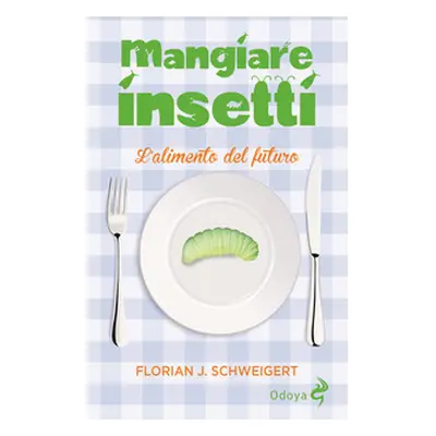 Mangiare insetti. L'alimento del futuro