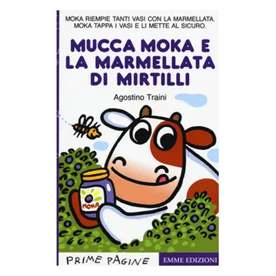 La mucca Moka e la marmellata di mirtilli. Stampatello maiuscolo