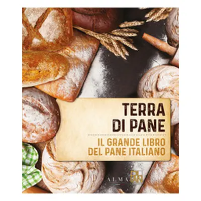 Terra di pane. Il grande libro del pane italiano