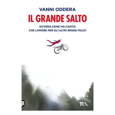 Il grande salto. Ovvero come ho capito che l'amore per gli altri rende felici