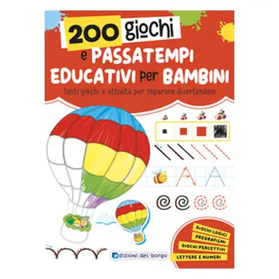 200 giochi e passatempi educativi per bambini. Tanti giochi e attività per imparare divertendosi