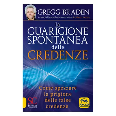 La guarigione spontanea delle credenze. Come spezzare il paradigma delle false credenze