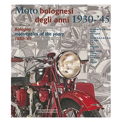 Moto bolognesi (1930-1945)-Bologna motorcycles (1930-1945). Ediz. italiana e inglese