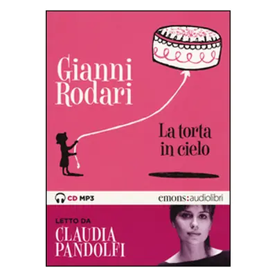 La torta in cielo letto da Claudia Pandolfi. Audiolibro. CD Audio formato MP3