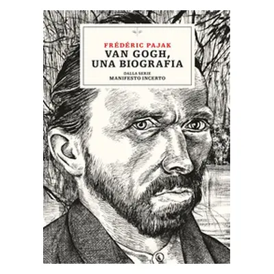 Van Gogh, una biografia. Dalla serie Manifesto incerto