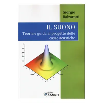 Il suono. Teoria e guida al progetto delle casse acustiche