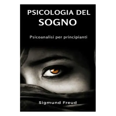 Psicologia del sogno. Psicoanalisi per principianti