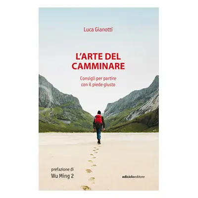 L'arte del camminare. Consigli per partire con il piede giusto