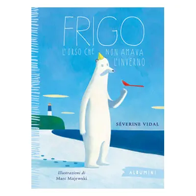 Frigo. L'orso che non amava l'inverno