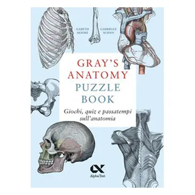 Gray's Anatomy Puzzle Book. Giochi, quiz e passatempi sull'anatomia