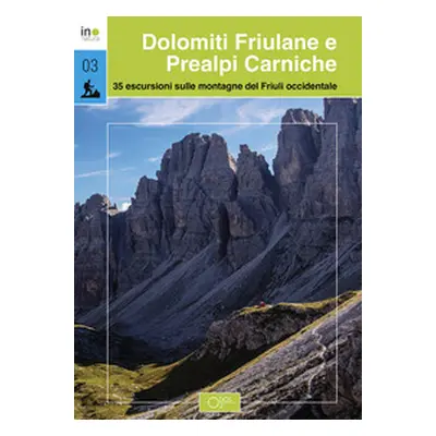 Dolomiti Friulane e Prealpi Carniche. 35 escursioni sulle montagne del Friuli occidentale