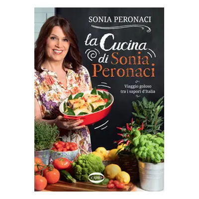 La cucina di Sonia Peronaci. Viaggio goloso tra i sapori d'Italia