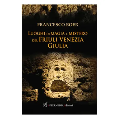 Luoghi di magia e mistero del Friuli Venezia Giulia