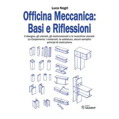 Officina Meccanica: basi e riflessioni. Il disegno, gli utensili, gli elettroutensili e le macch