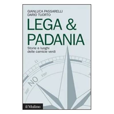 Lega & Padania. Storie e luoghi delle camicie verdi