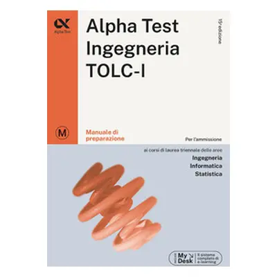 Alpha Test. Ingegneria. TOLC-I. Manuale di preparazione. Ediz. MyDesk