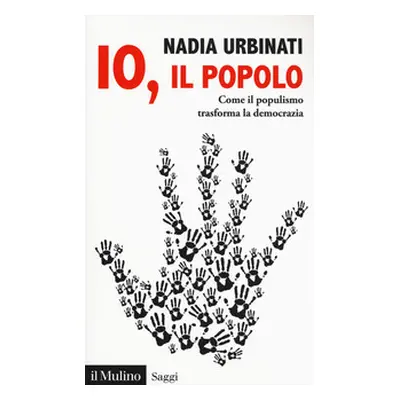 Io, il popolo. Come il populismo trasforma la democrazia