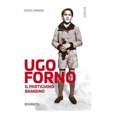 Ugo Forno. Il partigiano bambino