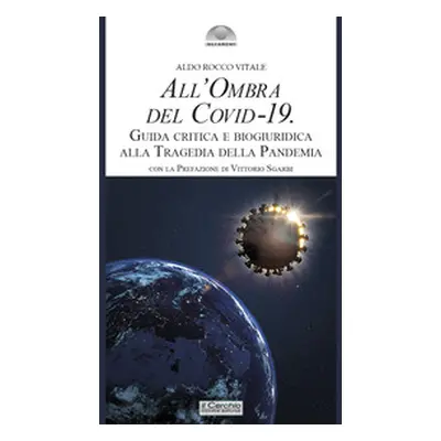 All'ombra del Covid-19. Guida critica e biogiuridica alla tragedia della pandemia
