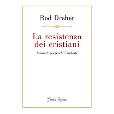 La resistenza dei cristiani. Manuale per fedeli dissidenti