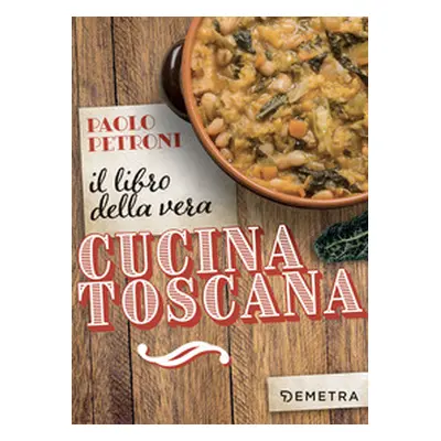 Il libro della vera cucina toscana