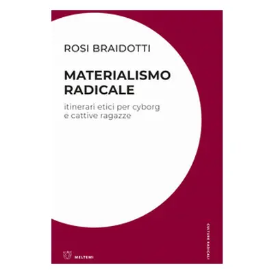 Materialismo radicale. Itinerari etici per cyborg e cattive ragazze