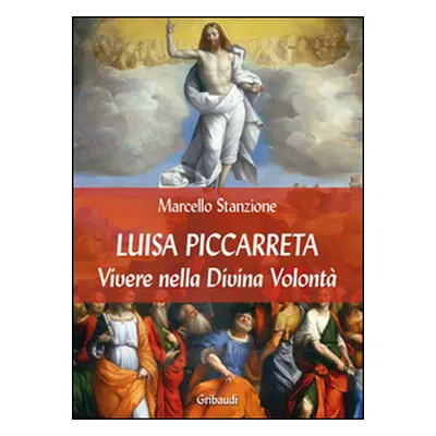 Luisa Piccarreta. Vivere nella Divina Volontà