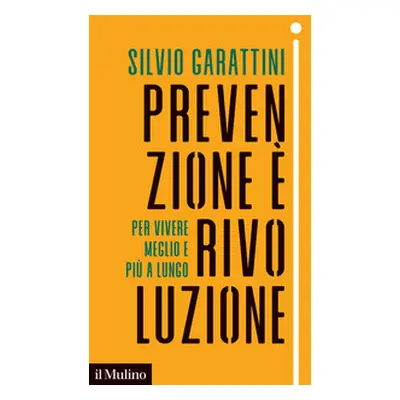 Prevenzione è rivoluzione. Per vivere meglio e più a lungo