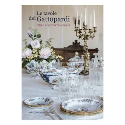 Le tavole dei Gattopardi-The Leopards' Banquets. Catalogo della mostra (Arezzo, 24 luglio-23 set