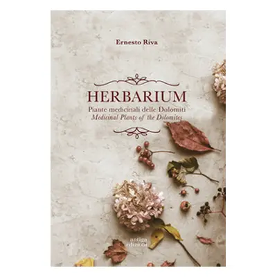 Herbarium. Piante medicinali delle Dolomiti. Medicinal Plants of the Dolomites