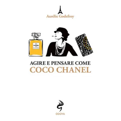 Agire e pensare come Coco Chanel