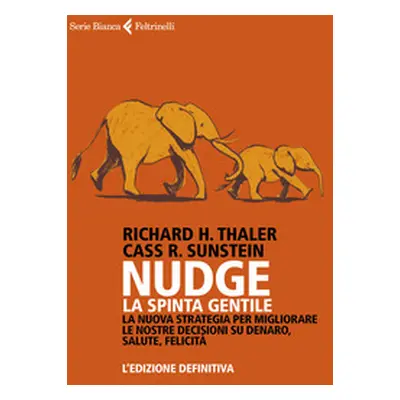 Nudge. La spinta gentile. La nuova strategia per migliorare le nostre decisioni su denaro, salut