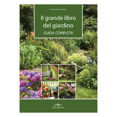 Il grande libro del giardino. Guida completa