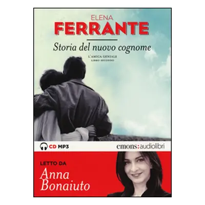 Storia del nuovo cognome. L'amica geniale letto da Anna Bonaiuto. Audiolibro. CD Audio formato M