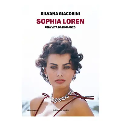 Sophia Loren. Una vita da romanzo