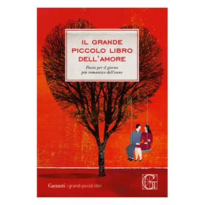 Il grande piccolo libro dell'amore. Poesie per il giorno più romantico dell'anno