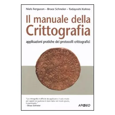 Il manuale della crittografia. Applicazioni pratiche dei protocolli crittografici