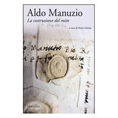 Aldo Manuzio. La costruzione del mito. Ediz. italiana e inglese