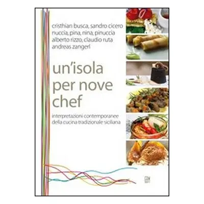 Un'isola per nove chef. Interpretazioni contemporanee della cucina tradizionale siciliana