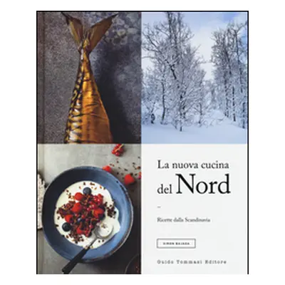 La nuova cucina del Nord. Ricette dalla Scandinavia