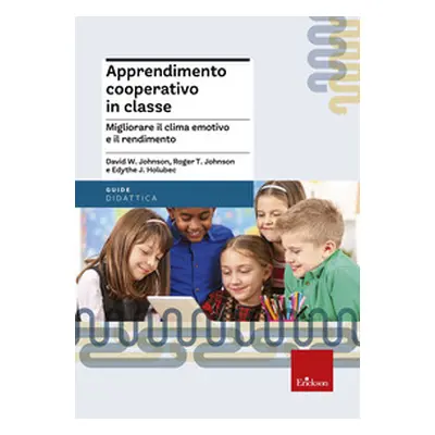 Apprendimento cooperativo in classe. Migliorare il clima emotivo e il rendimento