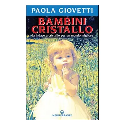 Bambini cristallo. Da indaco a cristallo per un mondo migliore